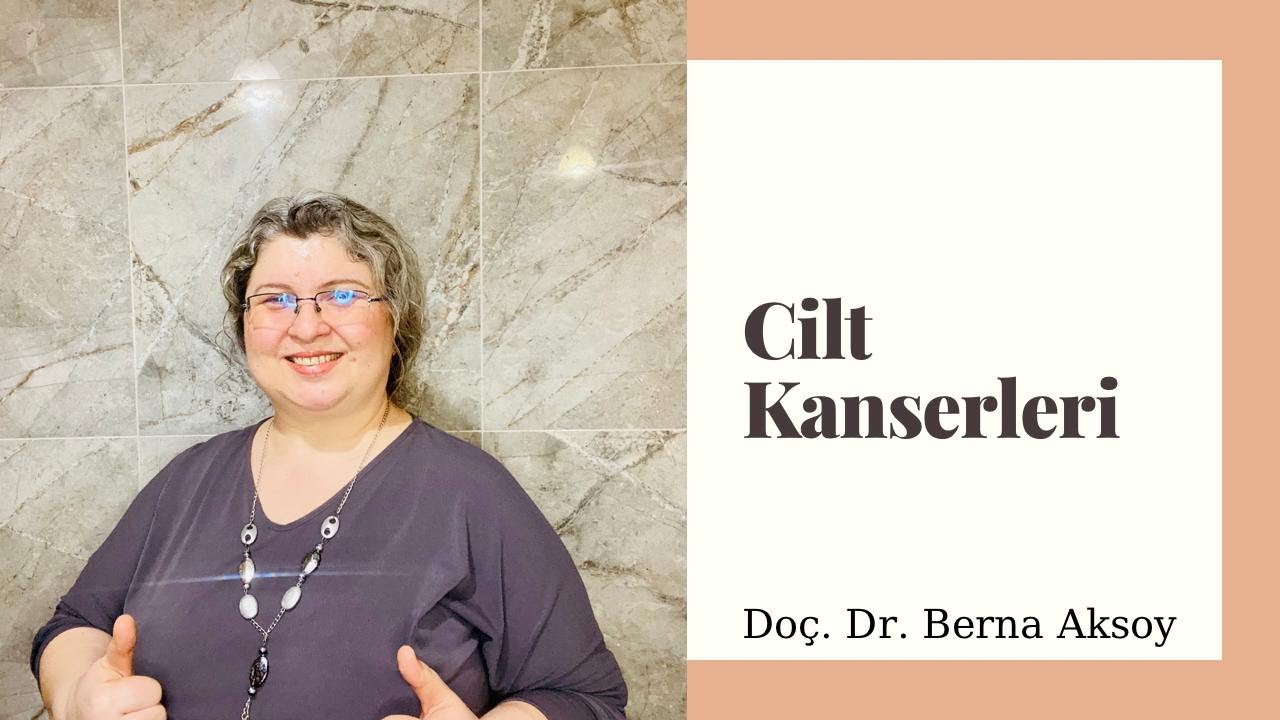 Cilt Kanserleri - Doç. Dr. Berna Aksoy