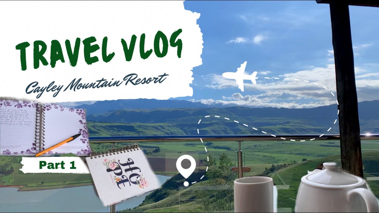 Travel Vlog: Part 1 | Cayley Mountain Resort | Sterkfontein dam | Drakensberg | Gratitude