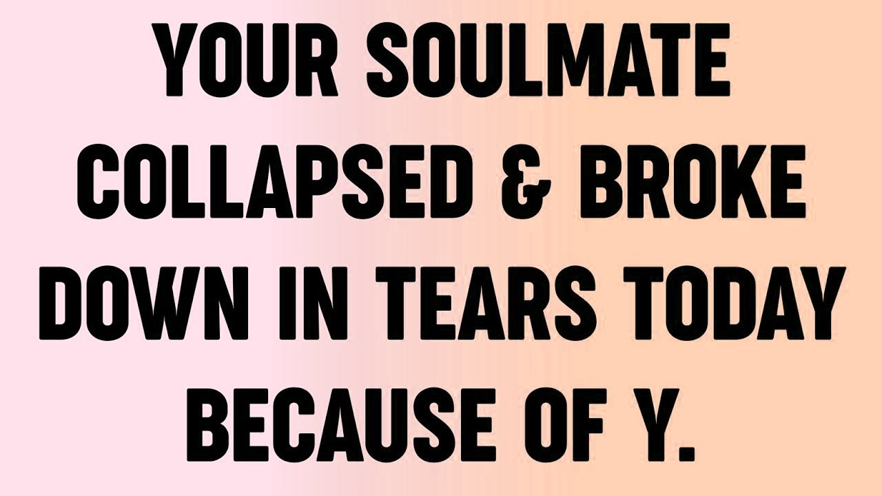 💸 Your Soulmate Collapsed & Broke Down In Tears Today Because of Y