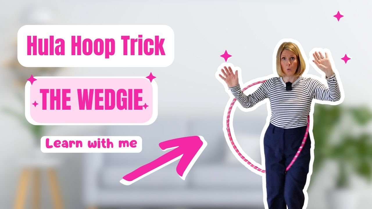 THE WEDGIE - hula hoop trick - YOU NEED TO KNOW!