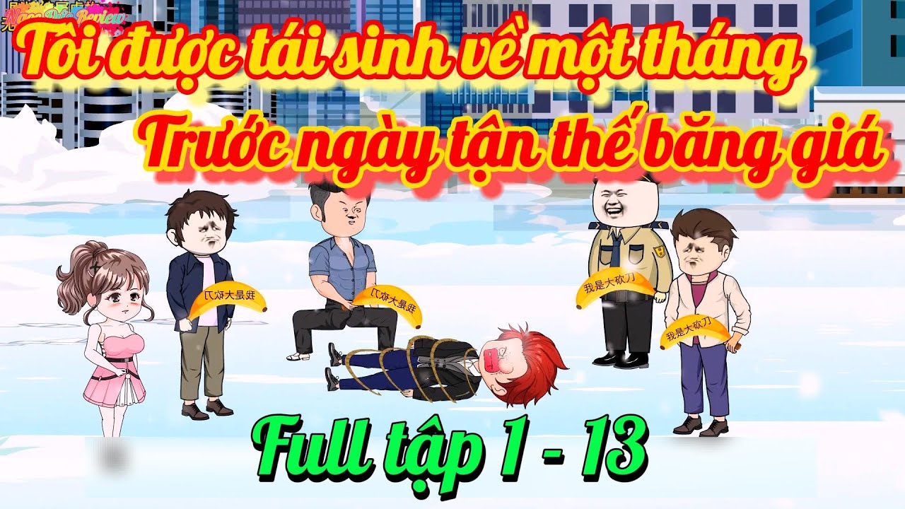 [Full tập 1 - 13] Tôi được tái sinh về một tháng trước ngày tận thế băng giá - Ngọc Đức Review