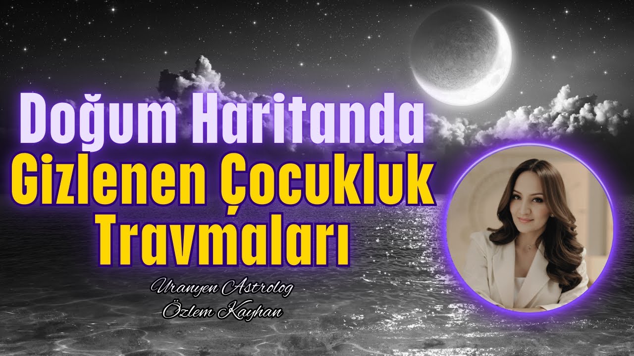 Doğum Haritanda Saklı Çocukluk Travmaları!