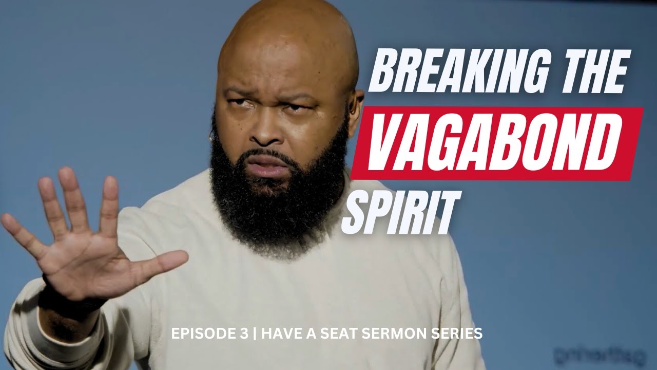 Breaking The Vagabond Spirit | Ep. 3 | Have A Seat | Issac Curry