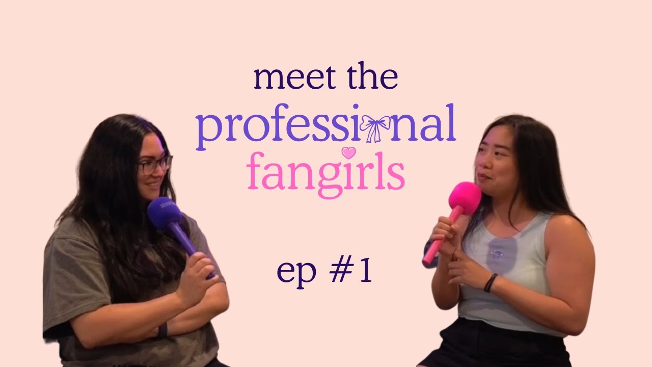 meet the professional fangirls - ep #1