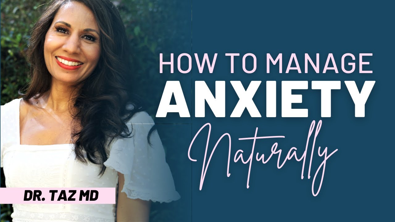 How to Manage Your Anxiety Naturally | Dr. Taz MD