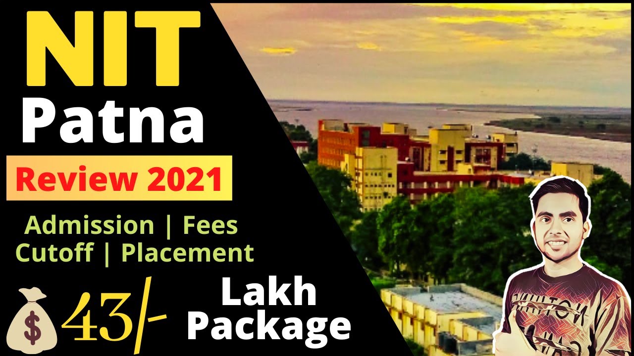 NIT Patna Review 2021, Cut off 2021, Admission, Placement, Ranking, Top 10 NIT College in India 2021