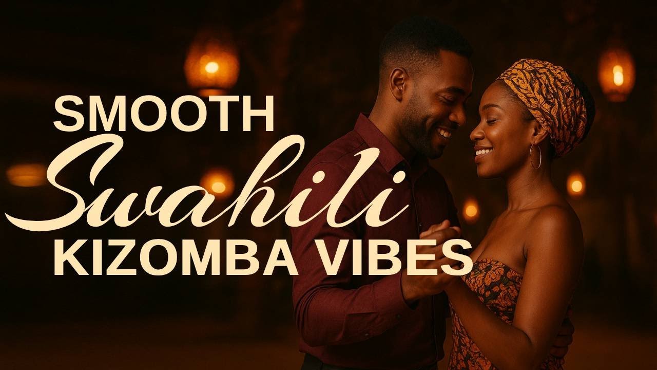 Smooth Swahili Kizomba Vibes