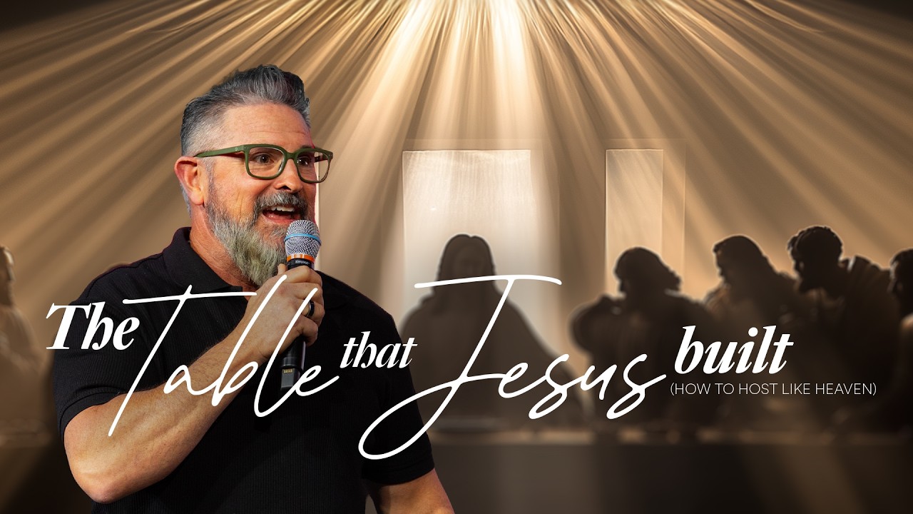 The Table that Jesus Built   (How to host like Heaven) - Ps. Matt Hubbard