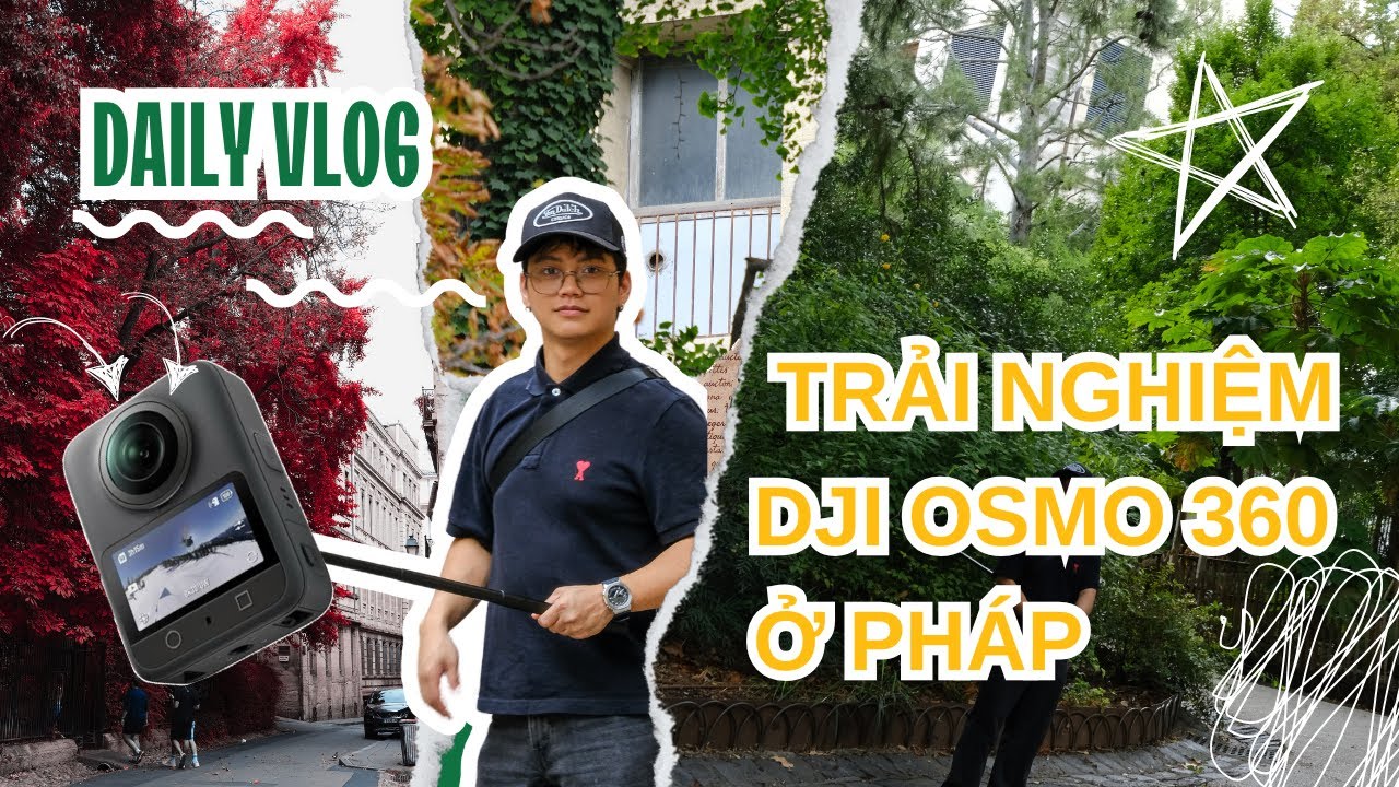 Vlog 2 : trải nghiệm dji osmo 360 tại Pháp