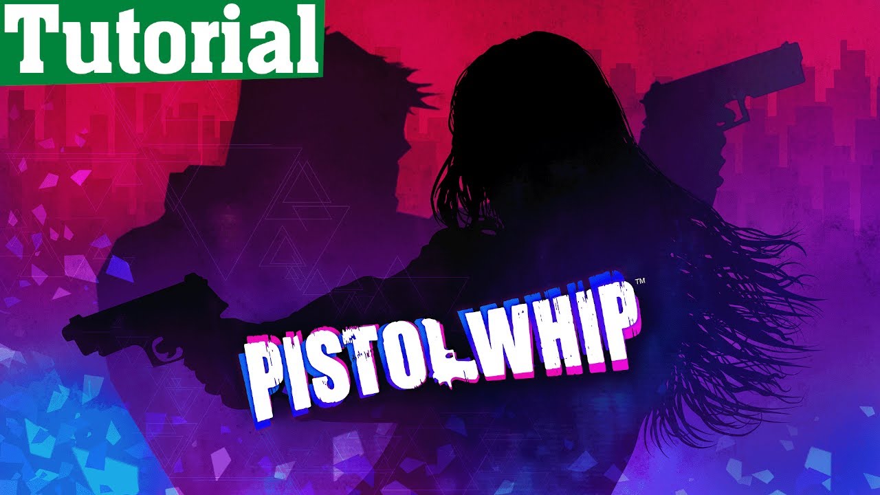 Pistol Whip - Tutorial