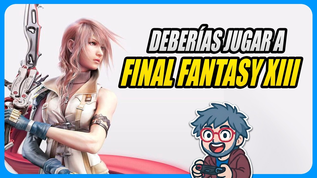 Deberías jugar a Final Fantasy XIII