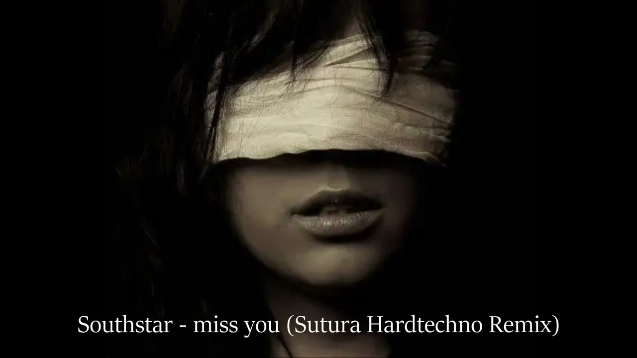 Southstar -  miss you ( Hardtechno )