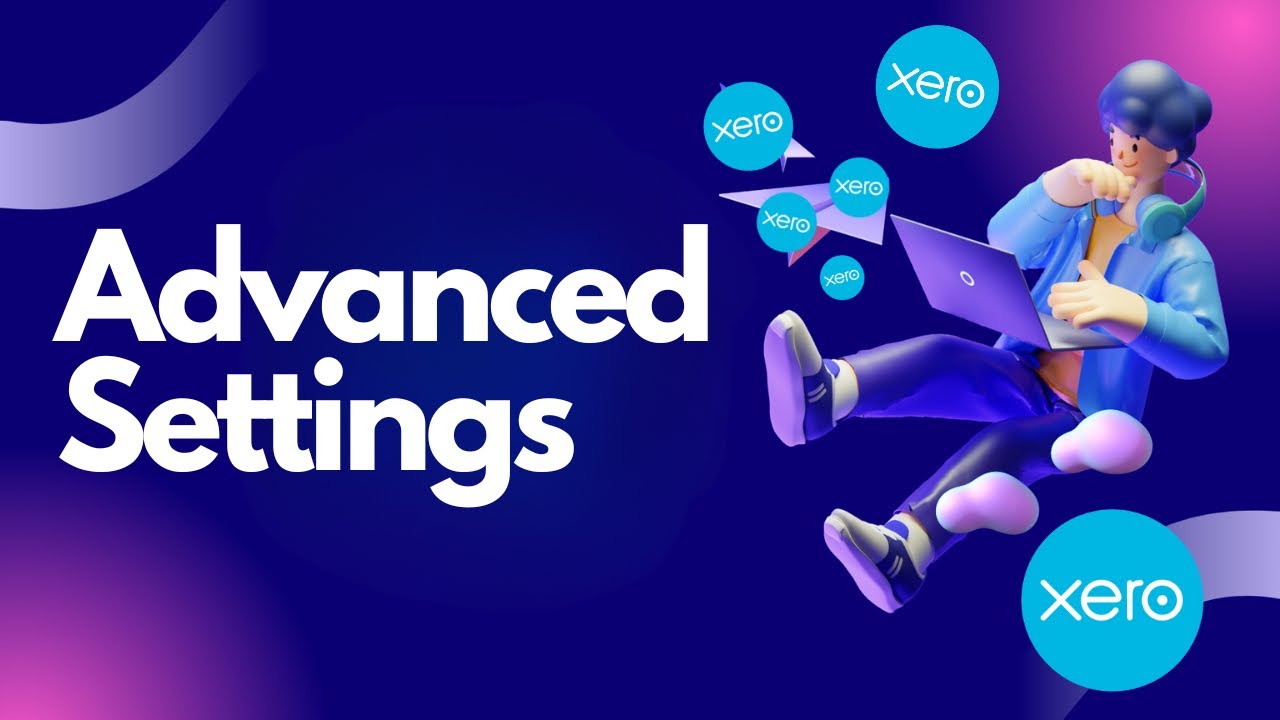 Master Xero Advanced Settings | Complete Guide for Small Business & Bookkeepers