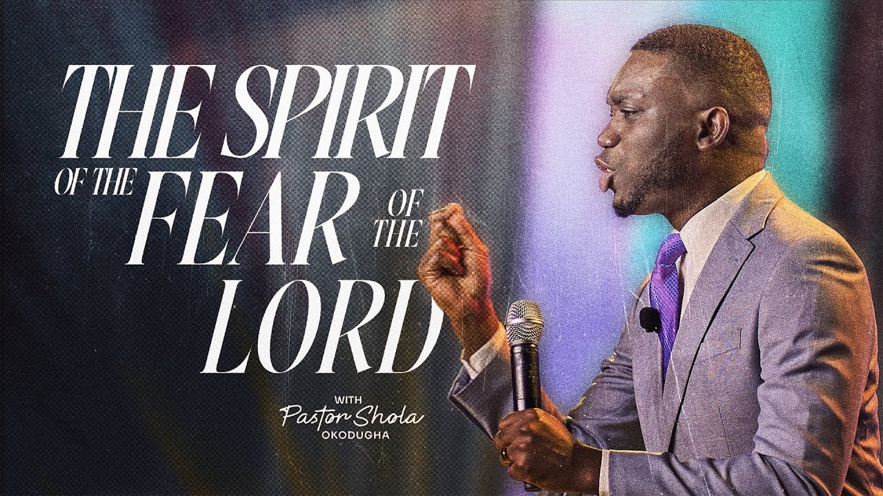 The Spirit of The Fear of The Lord | Pst.Shola Okodugha