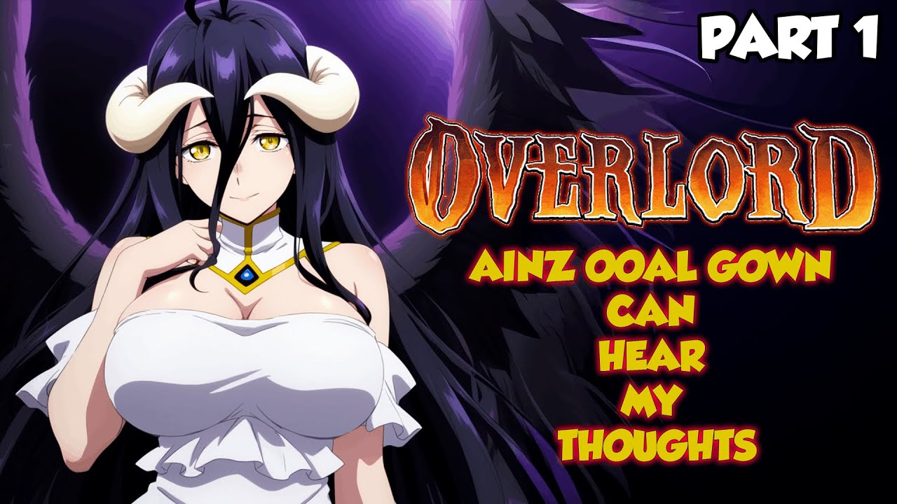 Overworld: Ainz Ooal Gown Can Hear My Thoughts Part 1