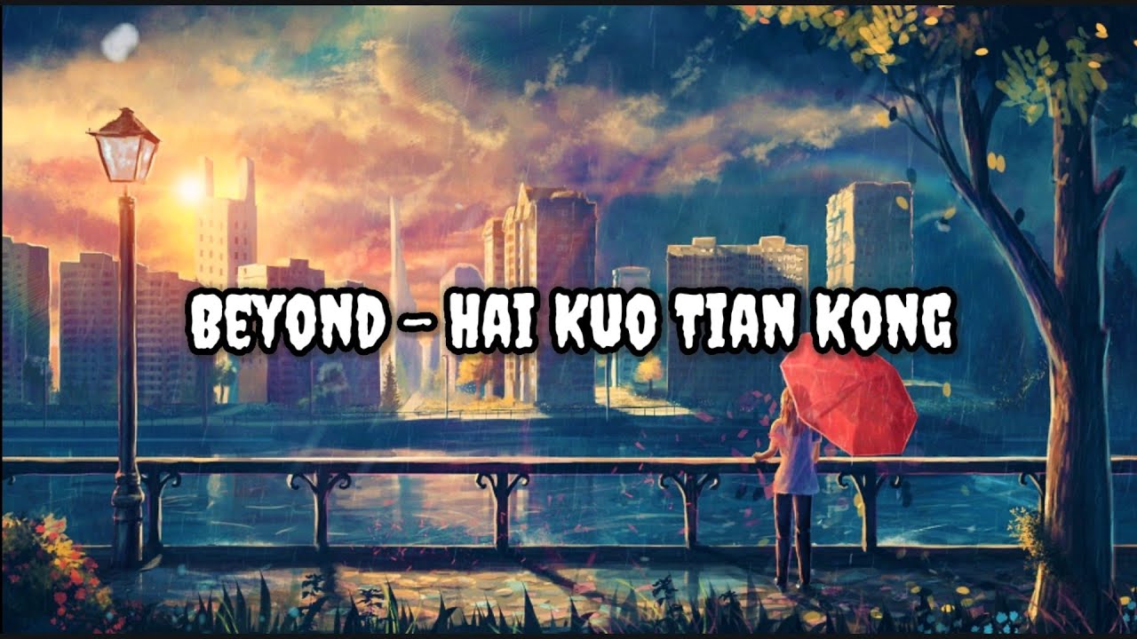 Beyond - Hai Kuo Tian Kong / Lyrics / Lirik Lagu dan Terjemahan Indo