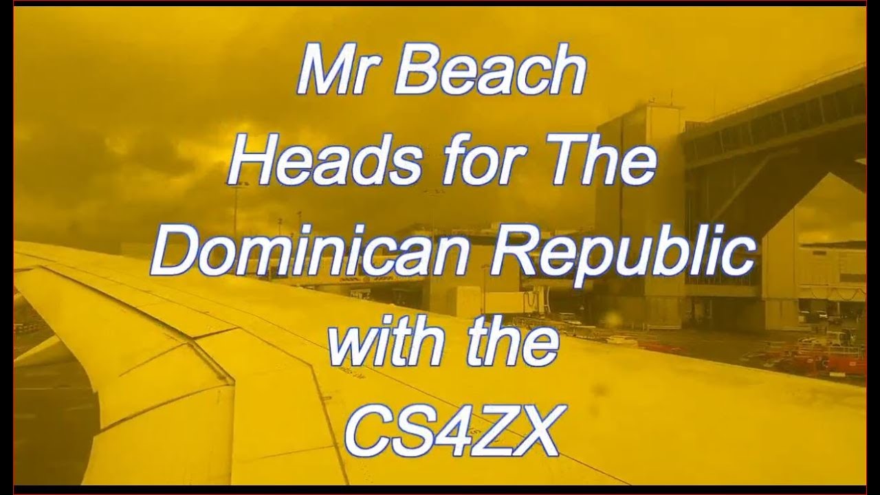 Mr Beach Heads for Dominicon Republic with the CS4ZX