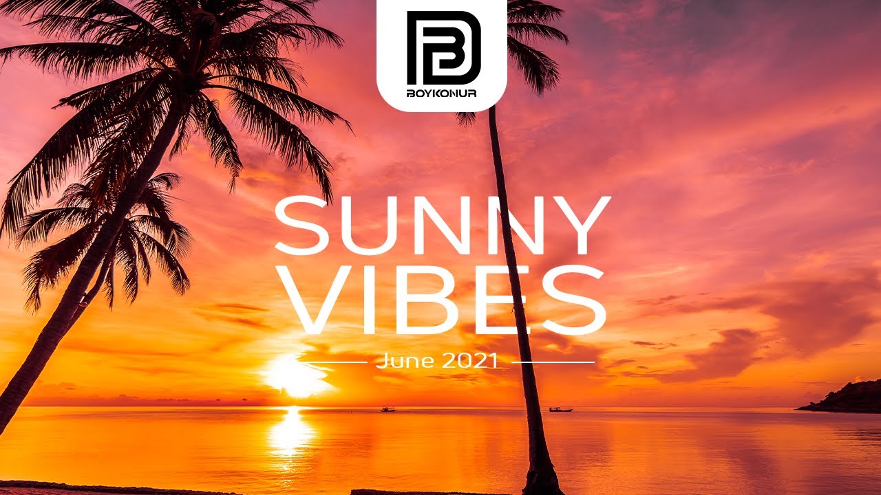 Boykonur - Sunny Vibes - June 2021 [Chillout / Lounge / Progressive house DJ mix]