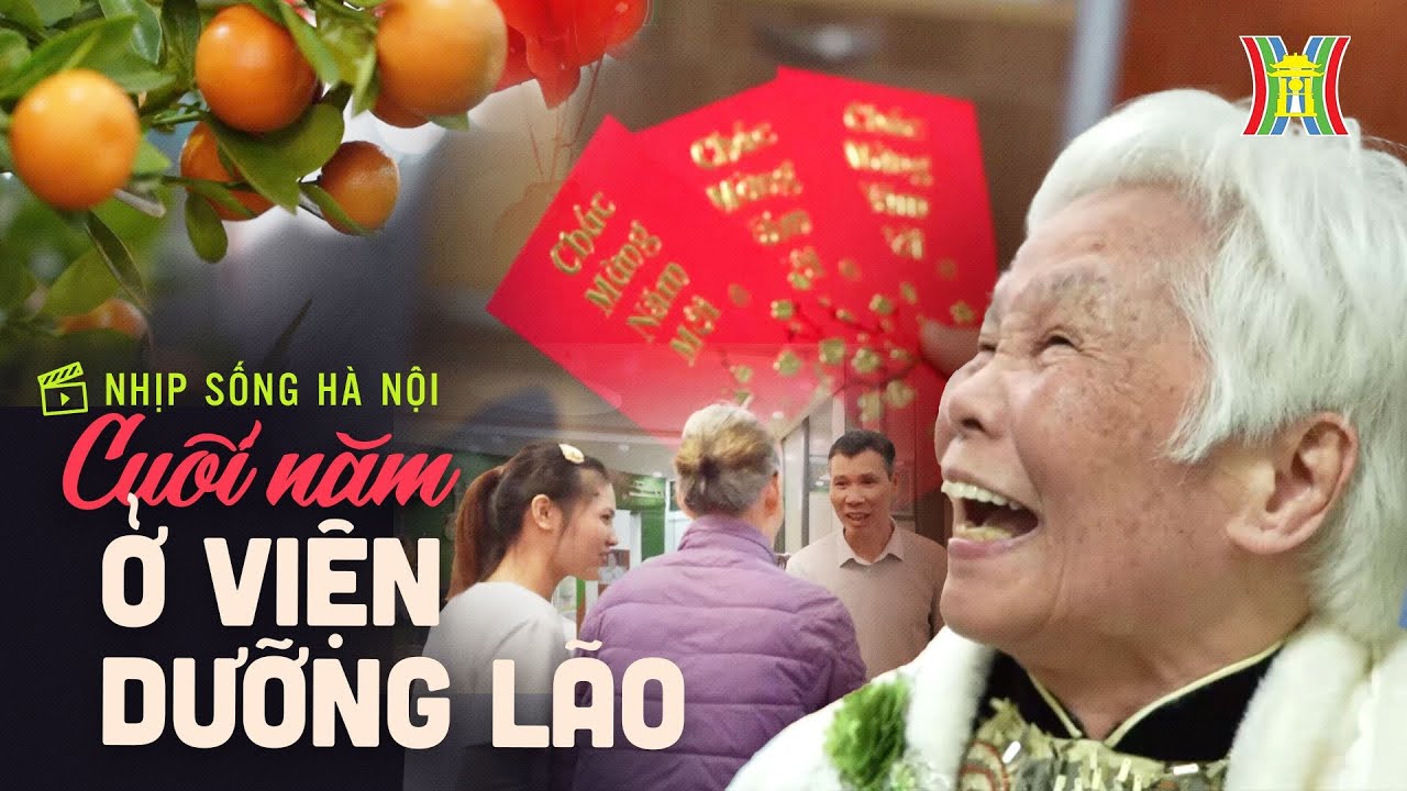Viện dưỡng lão ngày cuối năm | Nhịp sống Hà Nội