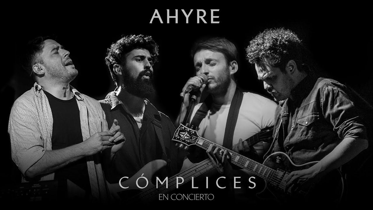 AHYRE - C&Oacute;MPLICES (En concierto)
