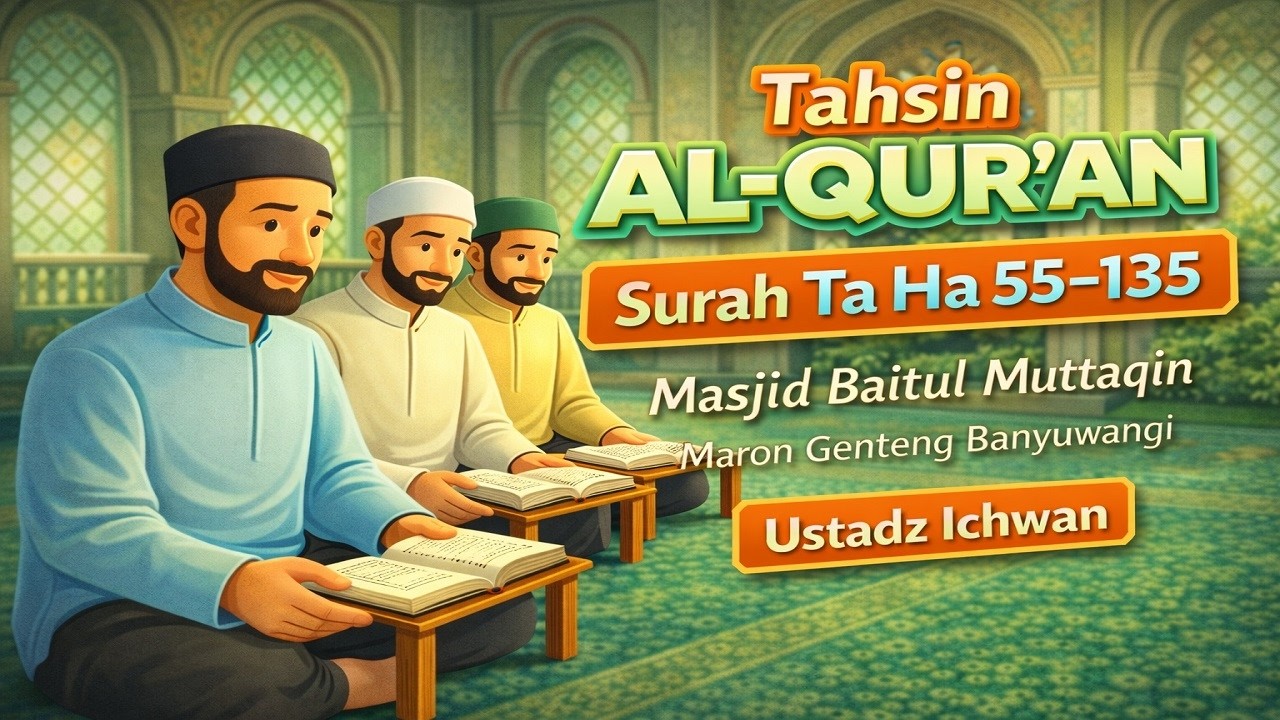 Tahsin Al-Quran Surah Ta Ha 55–135 | Masjid Baitul Muttaqin Maron Genteng Banyuwangi | Ustadz Ichwan