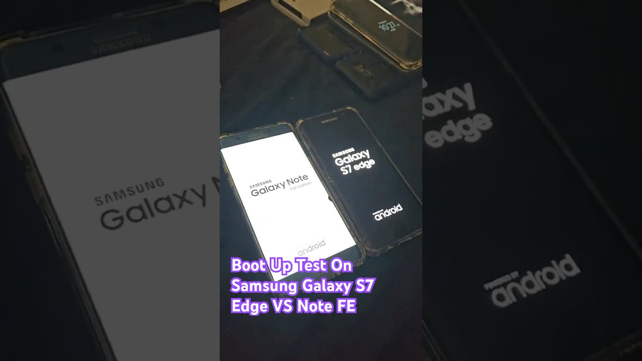 Boot Up Test On Samsung Galaxy S7 Edge VS Note FE 