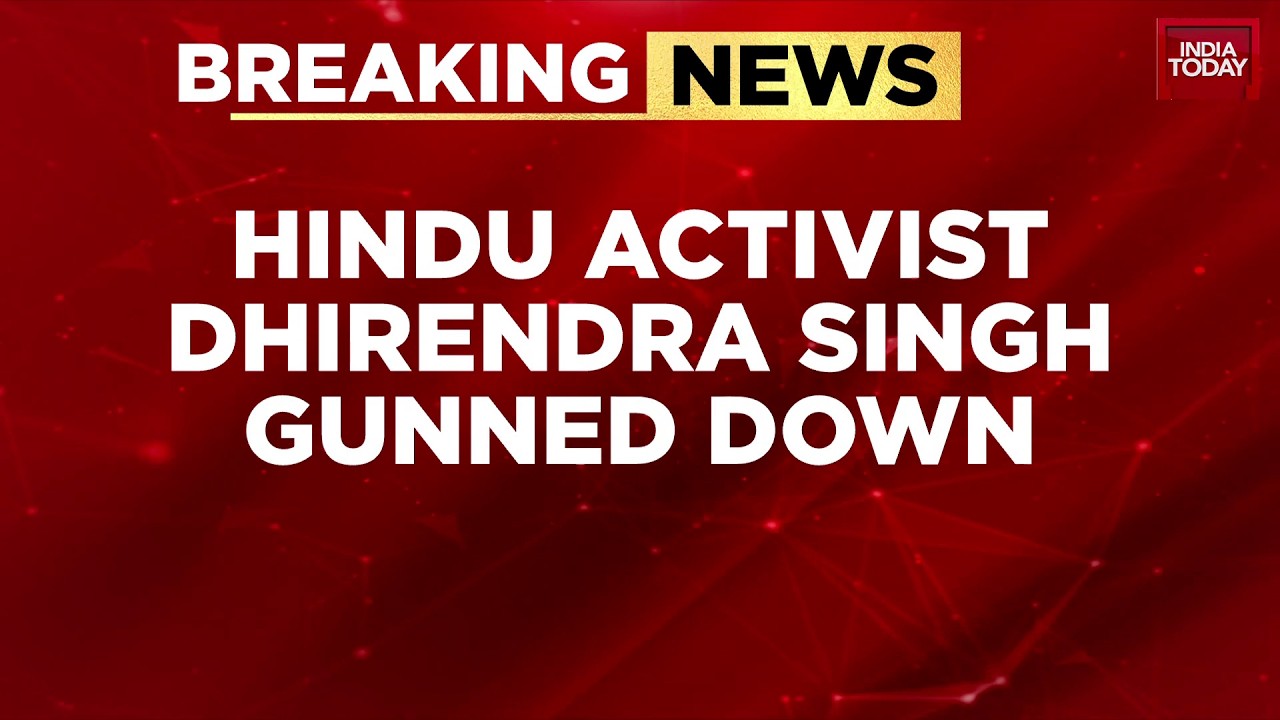 Breaking News: Hindu Activist Dhirendra Singh Shot Dead In Lucknow; Driver Suspected | India Today