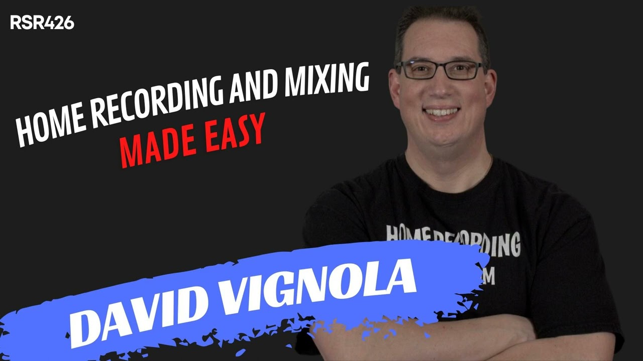 RSR426 - David Vignola - Home Recording and Mixing Made Easy!