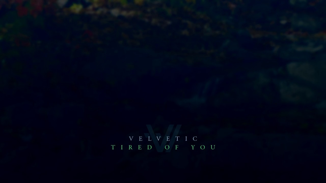 Velvetic - Tired Of You (Audio Stream)