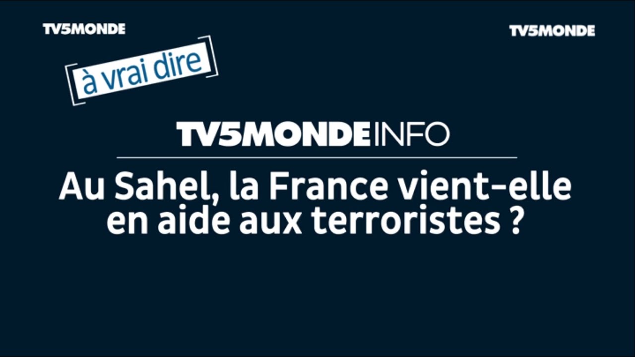 Au Sahel, la France vient-elle en aide aux terroristes ? [&Agrave; vrai dire]