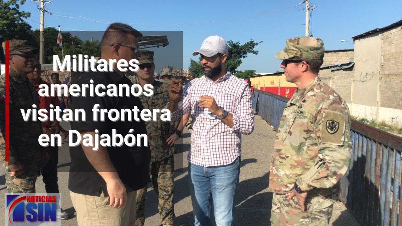 Soldados estadounidenses visitan frontera de Dajabón ante crisis de Haití