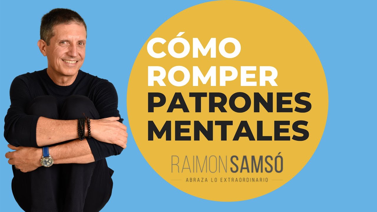 C&oacute;mo romper PATRONES MENTALES by raimon sams&oacute;