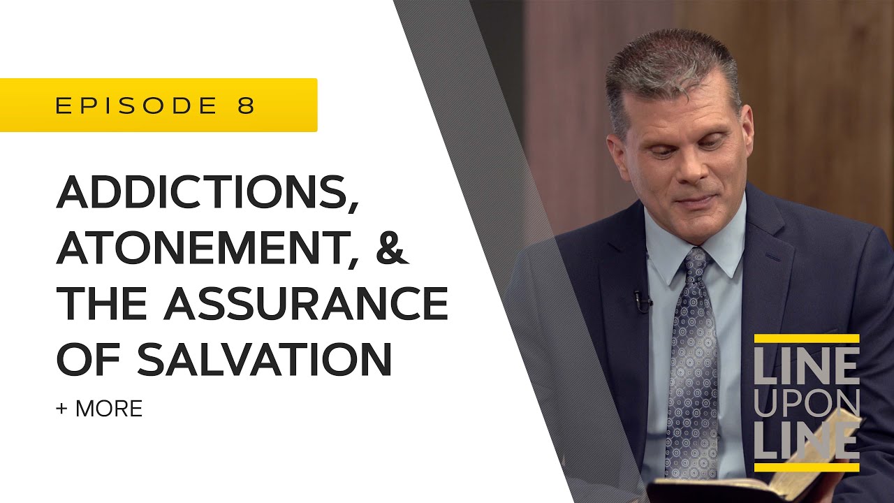 Addictions, Atonement, & the Assurance of Salvation - Line Upon Line - Q/A