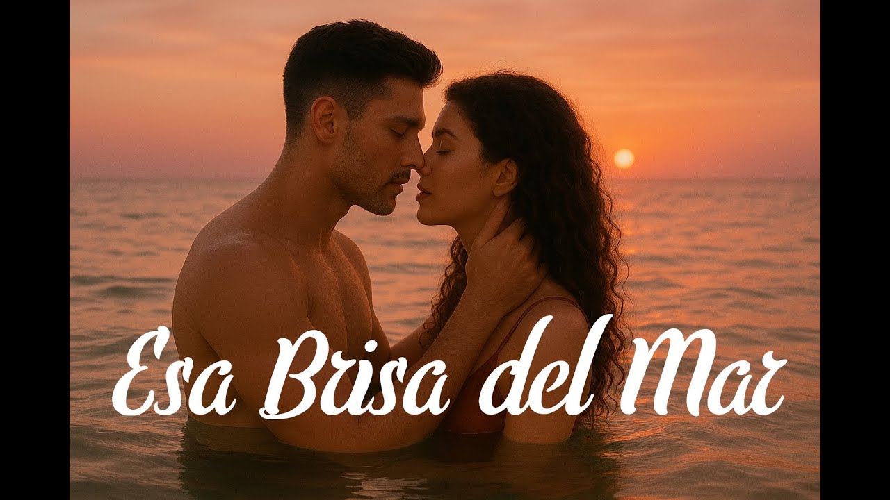 Esa Brisa del Mar | Canción romántica y sensual.
