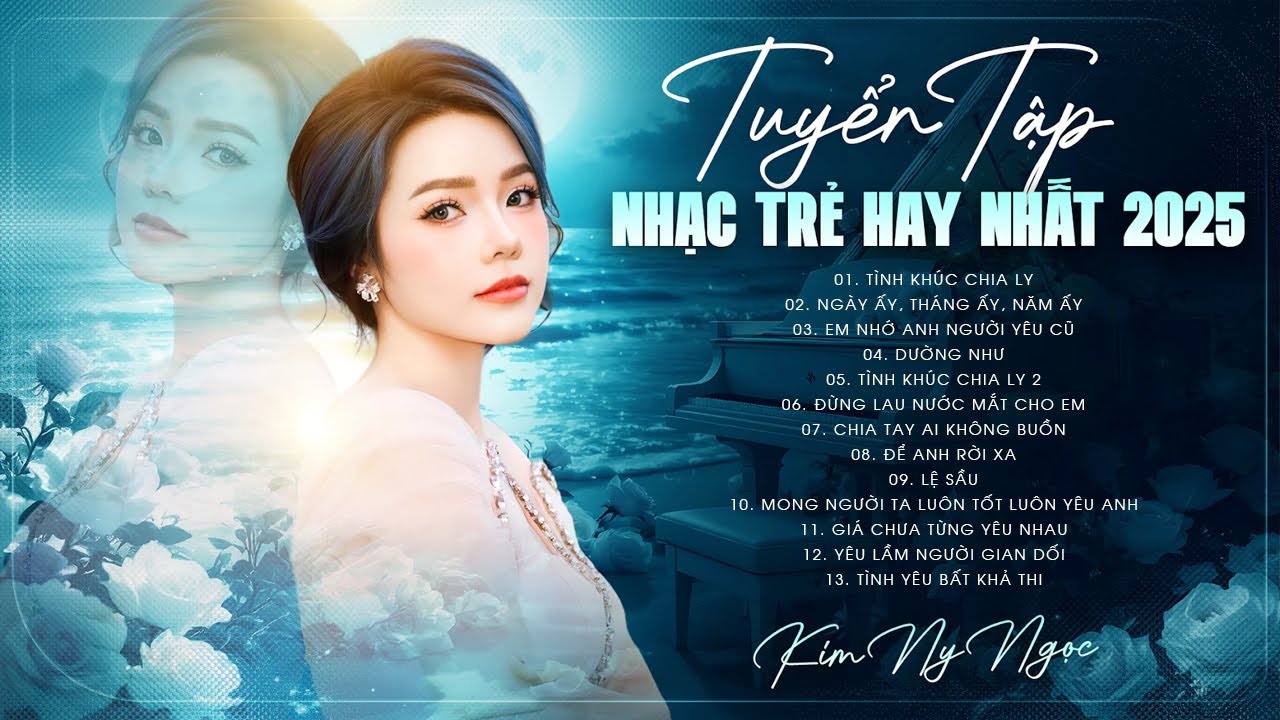 Tuyển Chọn Nhạc Trẻ Hot Nhất Của KIM NY NGỌC - Tình Khúc Chia Ly, Ngày Ấy Tháng Ấy Năm Ấy, Lệ Sầu