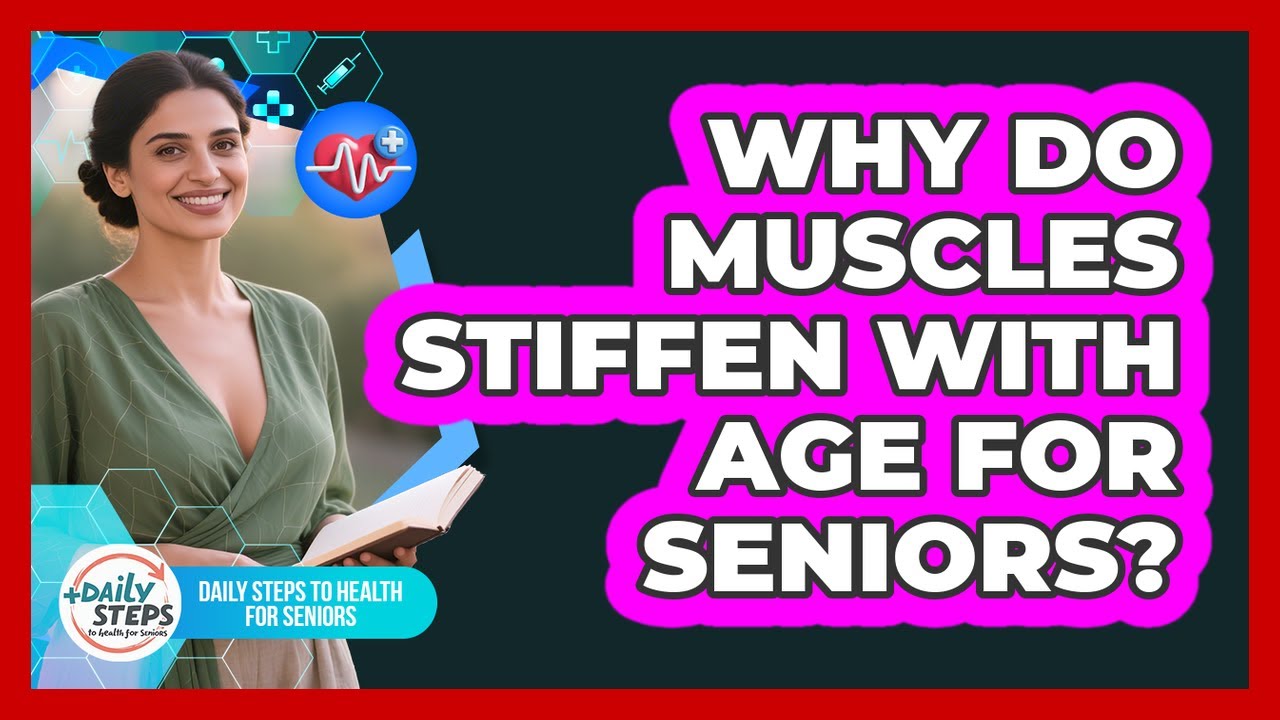 Why Do Muscles Stiffen With Age For Seniors? - Daily Steps to Health For Seniors