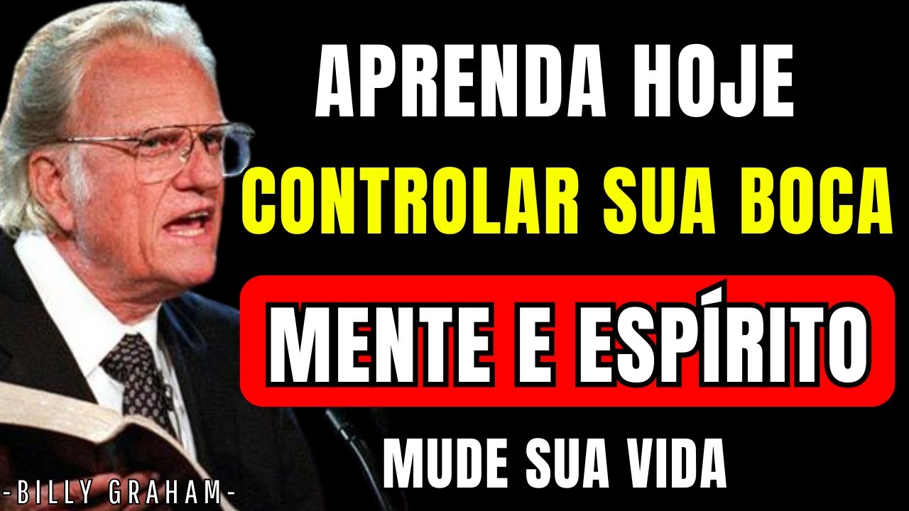 APRENDA HOJE: COMO CONTROLAR SUA BOCA, MENTE E ESPÍRITO | DISCURSO MOTIVACIONAL DE BILLY GRAHAM
