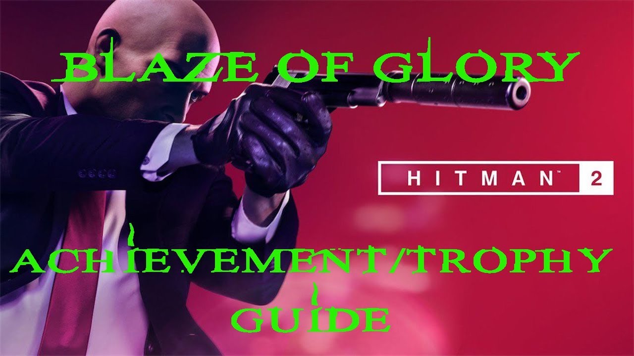 Hitman 2 | The Finish Line | Blaze of Glory Achievement / Trophy Guide
