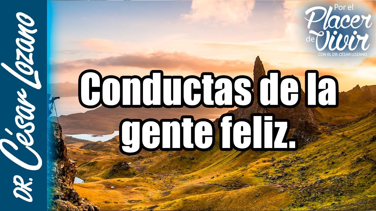 4 conductas de la gente feliz |Por el Placer de Vivir con el Dr. César Lozano