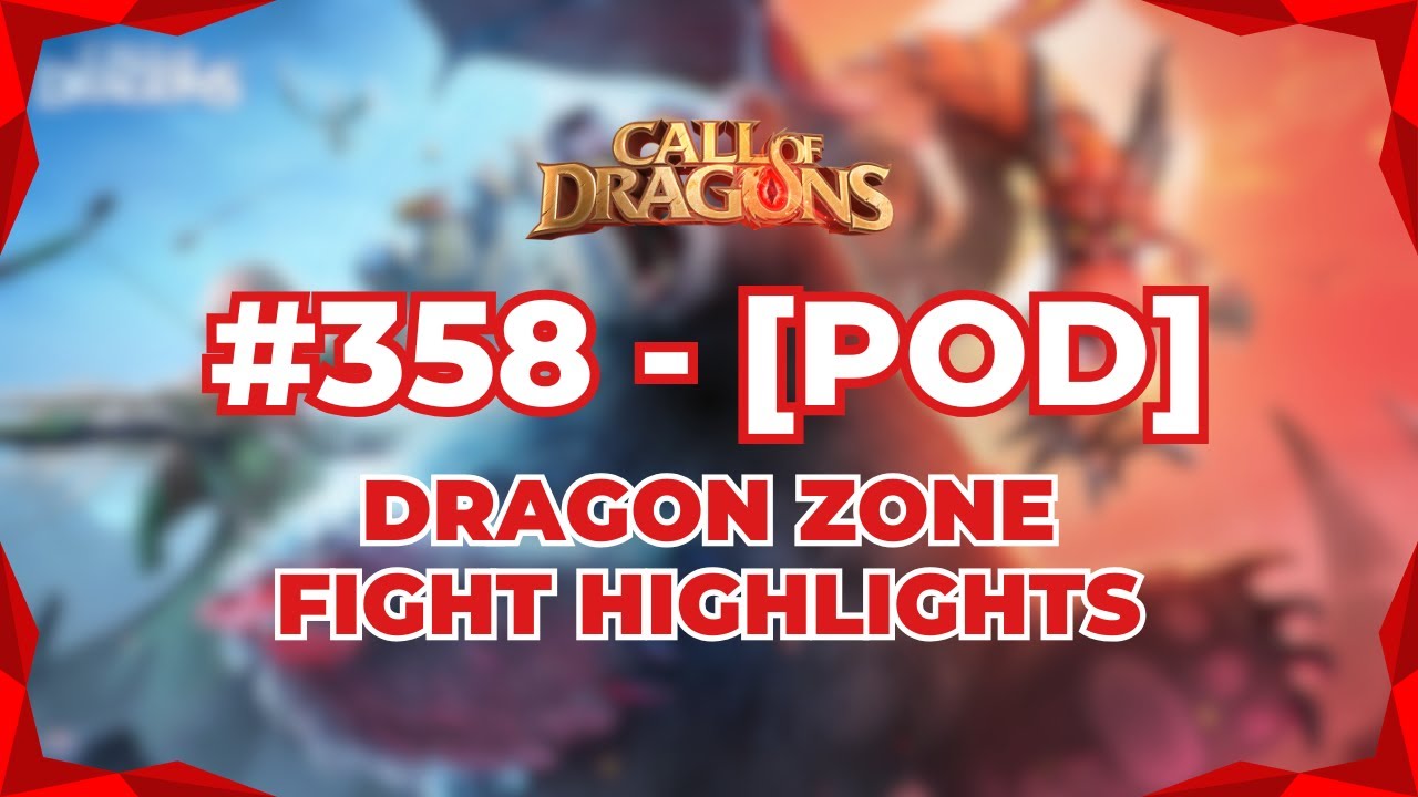 POD [358] DRAGON ZONE FIGHT HIGHLIGHTS | POD ⚔ LAST | Call Of Dragons