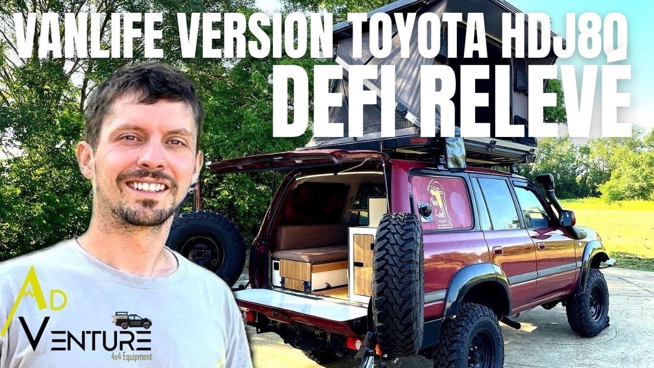 VANLIFE VERSION TOYOTA HDJ80 : DEFI RELEVE !!