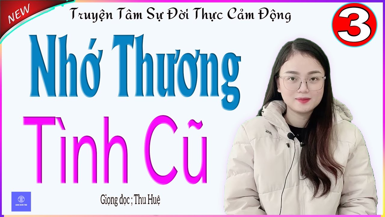 NHỚ THƯƠNG TÌNH CŨ - TẬP 3 - TRUYỆN KỂ CỰC HAY ĐỜI SỐNG HÔN NHÂN TÌNH CẢM VỢ CHỒNG