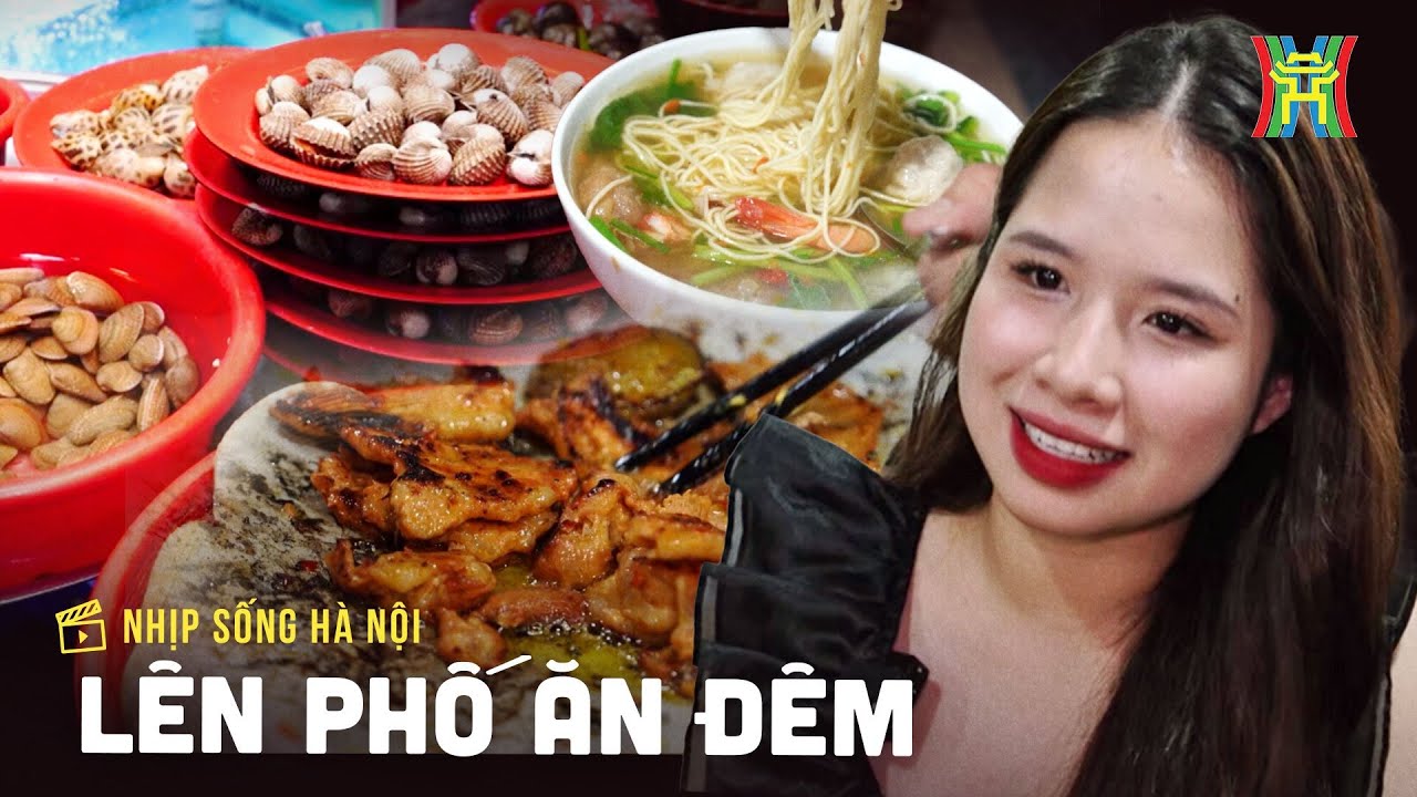 Lên phố ăn đêm | Nhịp sống Hà Nội