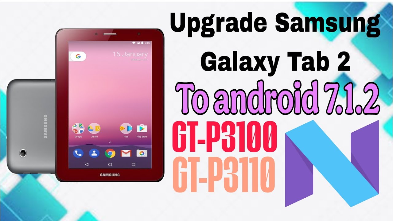 تحديث تابلت سامسونج جلاكسي تاب 2 الى اندرويد 7.1.2 _ Samsung Galaxy Tab 2 (GT-P3100)