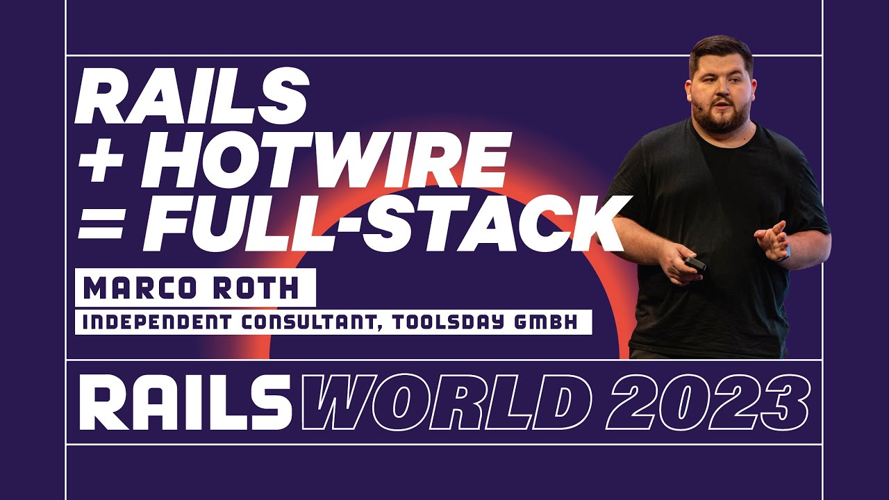 Marco Roth - The Future of Rails as a Full-Stack Framework powered by Hotwire  - Rails World 2023