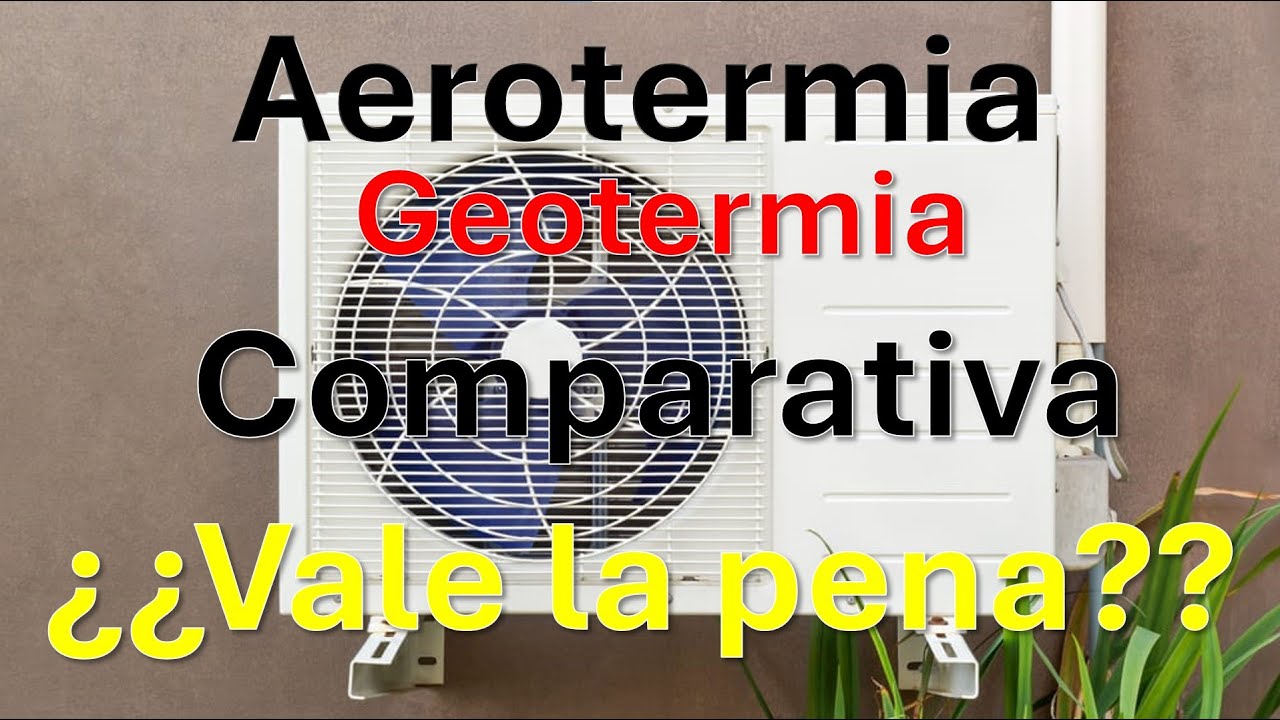 AEROTERMIA, COMPARATIVA, ¿VALE LA PENA? Geotermia