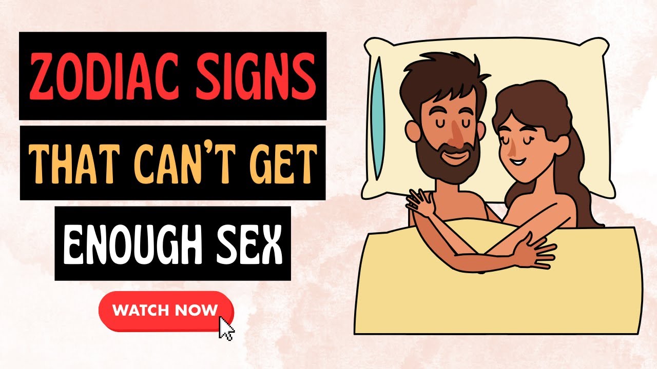 Zodiac Signs that cant Get Enough Sex