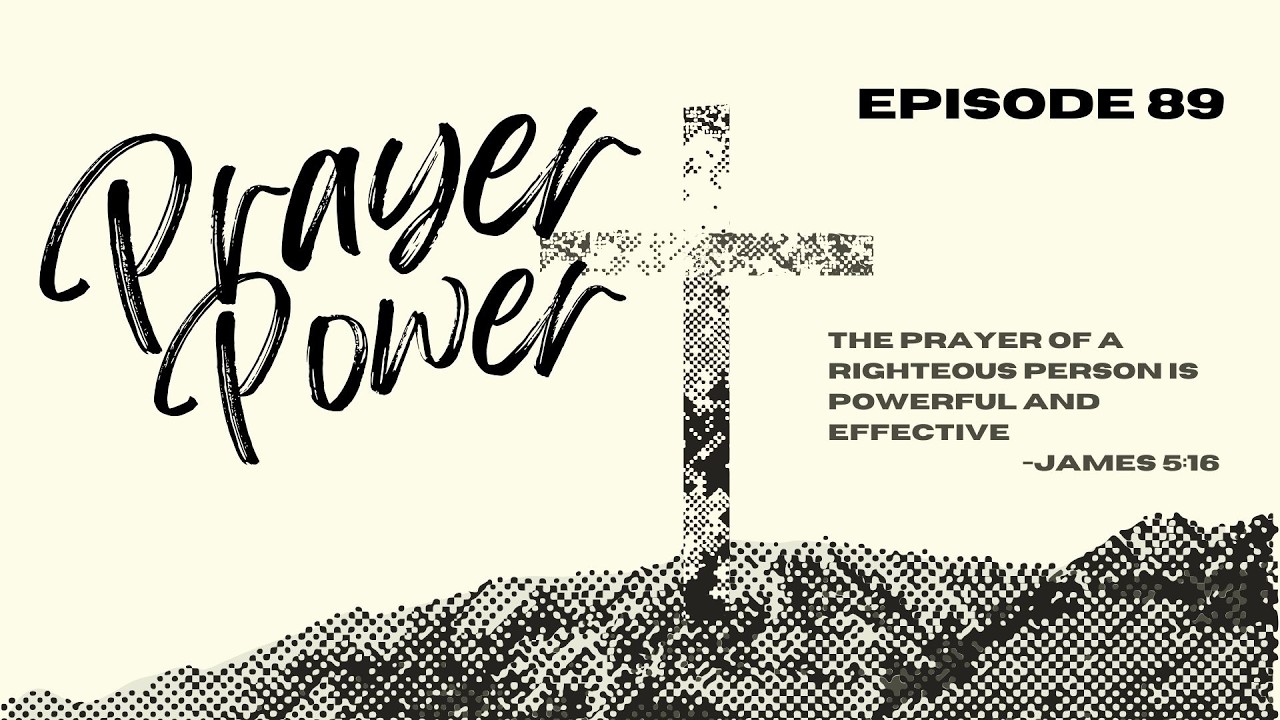 Prayer Power- Pray With Us!! Episode 89
