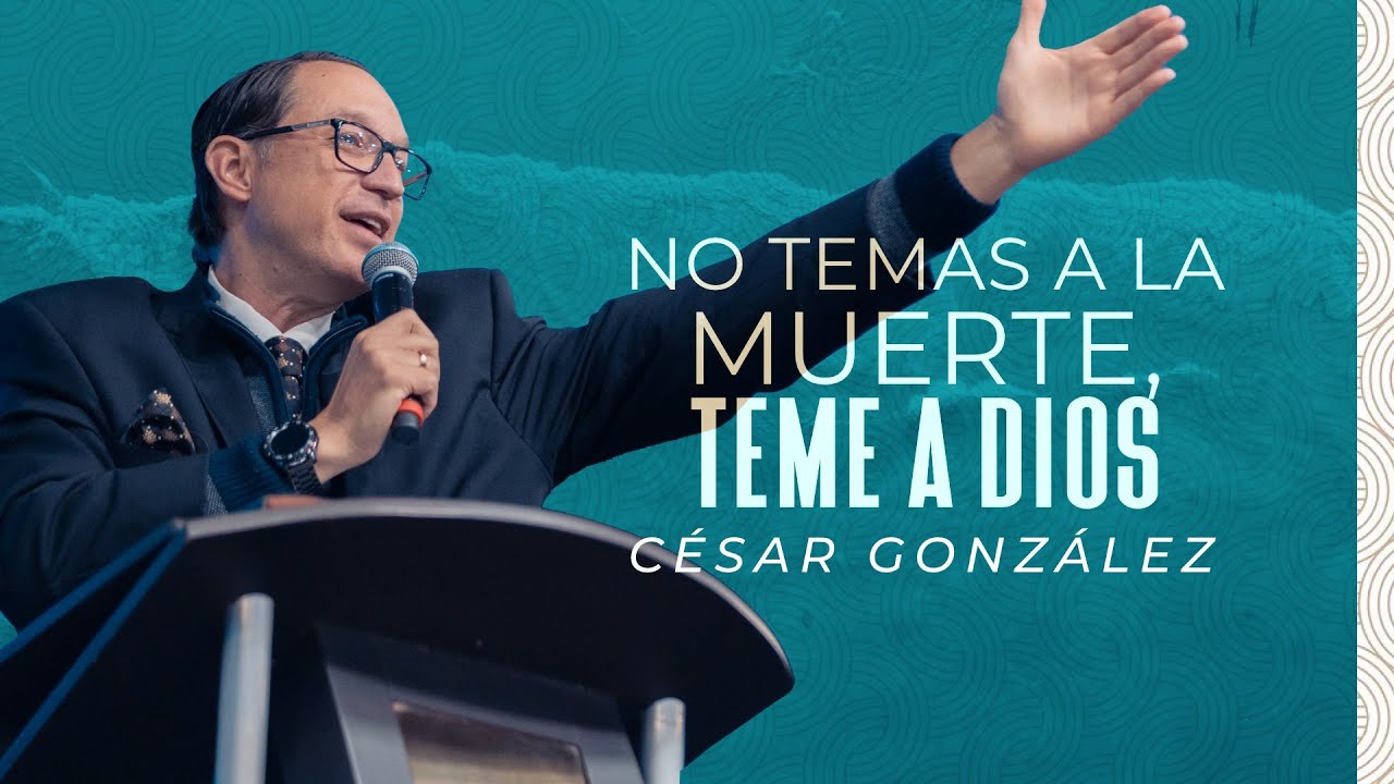 No temas a la muerte, teme a Dios  | Ps. César González