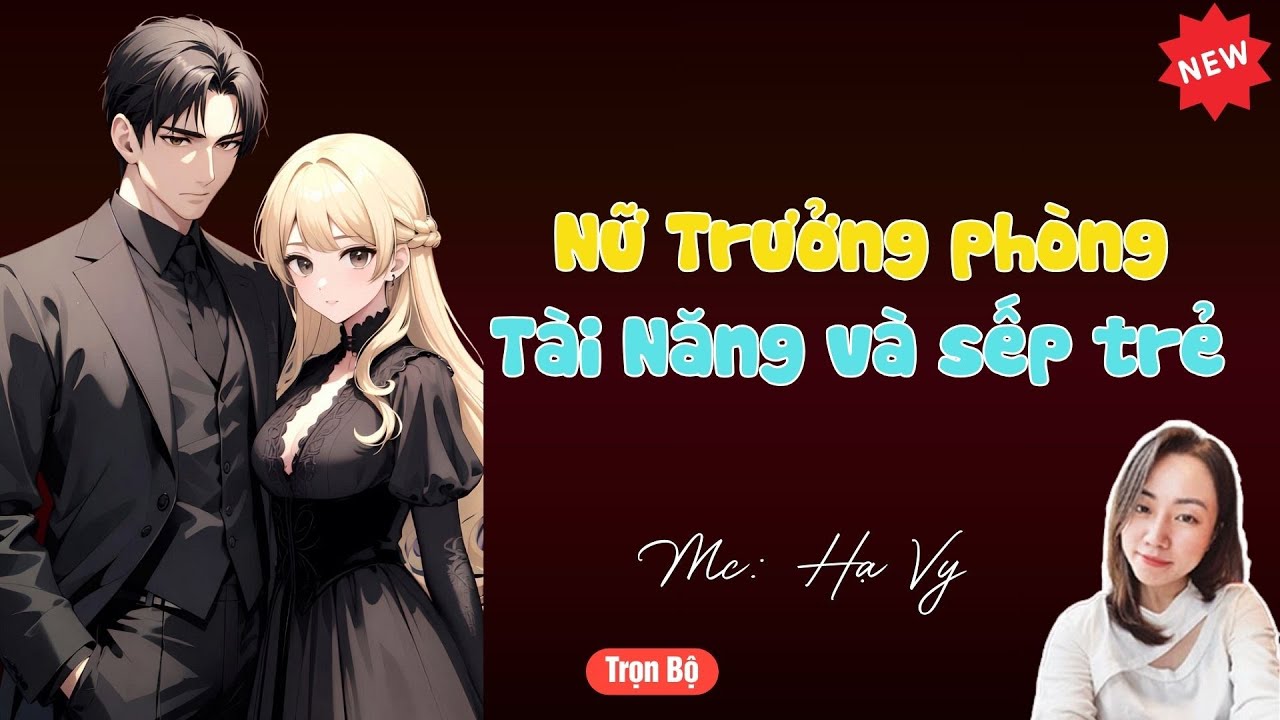 TRUYỆN TIỂU THUYẾT HAY :NỮ TRƯỞNG PHÒNG TÀI NĂNG VÀ SẾP TRẺ  | MC HẠ VY DIỄN ĐỌC HAY VÀ HẤP DẪN 2025
